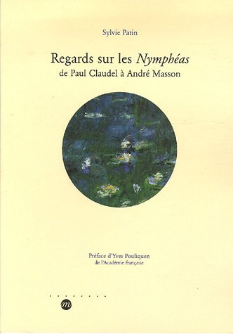 Regards sur les Nymphéas : de Paul Claudel à André Masson