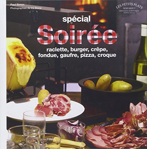 Soirée raclette, crêpe, pizza : + fondues, burgers, gaufres, croques & cie à partager !