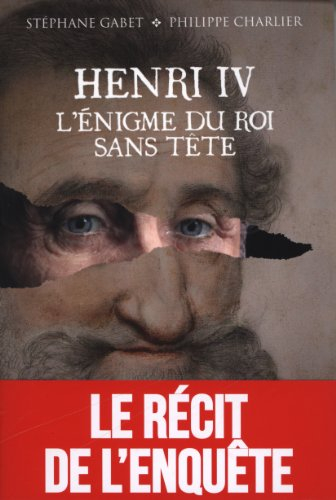 Henri IV : l'énigme du roi sans tête