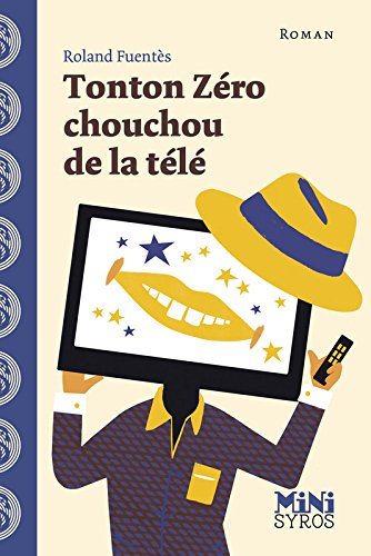 Tonton Zéro chouchou de la télé : une aventure de tonton Zéro