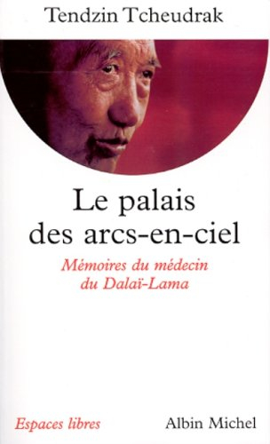 Le palais des arcs-en-ciel : les mémoires du médecin du dalaï-lama