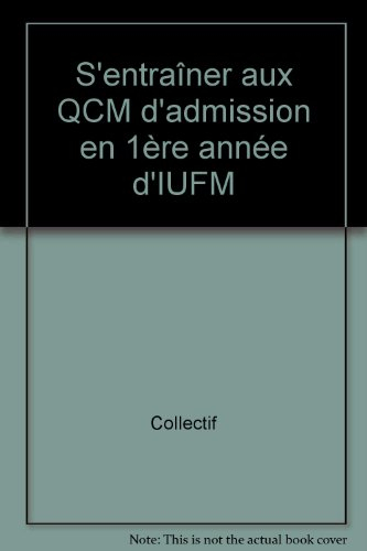 S'entraîner aux QCM d'admission en 1re année d'IUFM : concours d'enseignement : français, connaissan