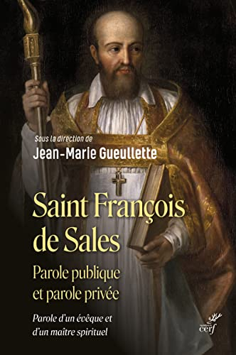 Saint François de Sales : parole publique et parole privée : parole d'un évêque et d'un maître spiri