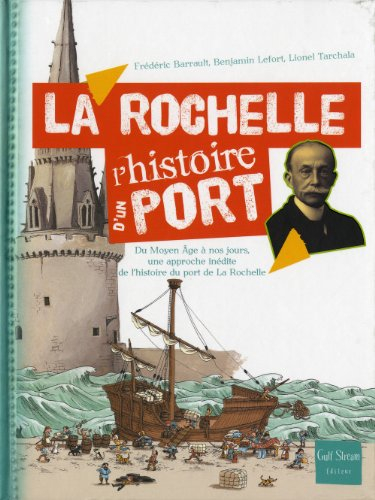 La Rochelle : du Moyen Age à nos jours, une approche inédite de l'histoire du port de La Rochelle