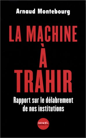 La machine à trahir : cahier de doléances d'un petit député socialiste