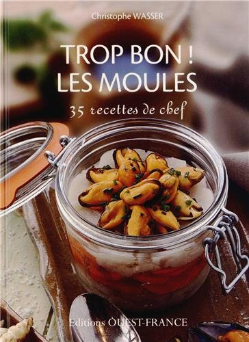 Trop bon ! les moules : 35 recettes de chef