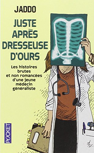 Juste après dresseuse d'ours : les histoires brutes et non romancées d'une jeune médecin généraliste