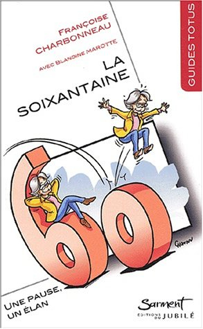 La soixantaine : une pause, un élan : le pari d'un épanouissement