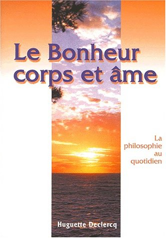 le bonheur corps et âme : la philosophie au quotidien