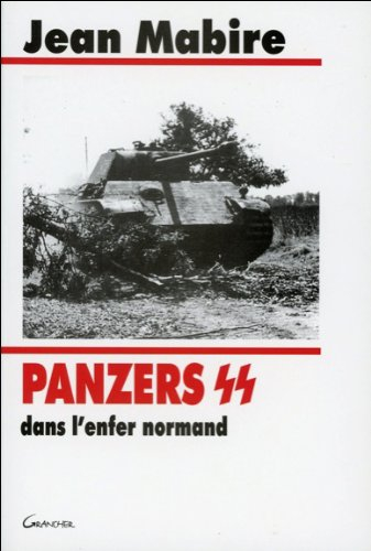Panzers SS dans l'enfer normand : Hohenstaufen et Frundsberg pendant l'été 1944 - Jean Mabire