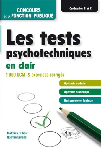 Les tests psychotechniques en clair : concours de la fonction publique, catégories B et C : 1.000 QC