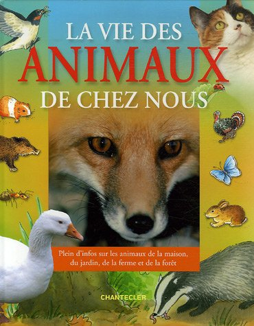 La vie des animaux de chez nous : plein d'infos sur les animaux de la maison, du jardin, de la ferme