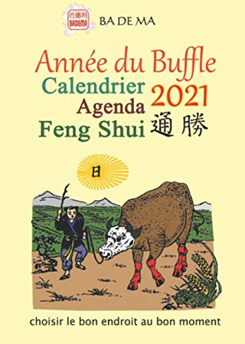 Calendrier agenda feng shui 2021 : année du buffle : choisir le bon endroit au bon moment
