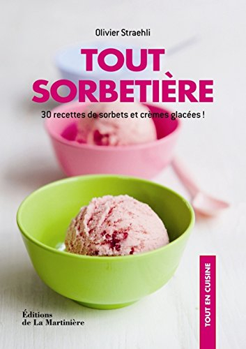 Tout sorbetière : 30 recettes de sorbets et crèmes glacées !