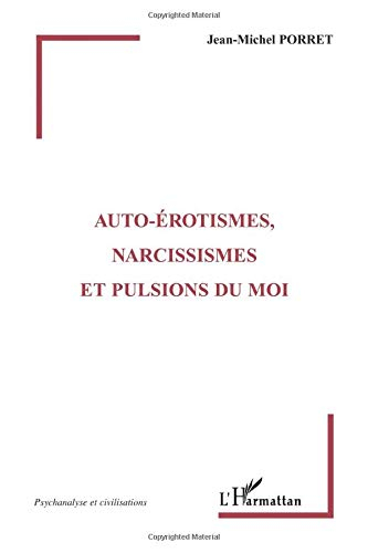 Autoérotismes, narcissismes et pulsions du moi