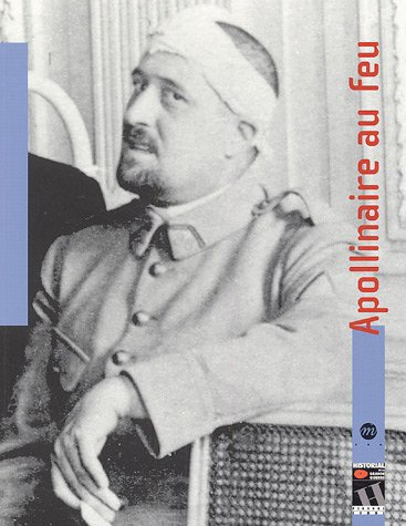 Apollinaire au feu : exposition, Péronne, Historial de la Grande Guerre, 25 févr.-12 juin 2005