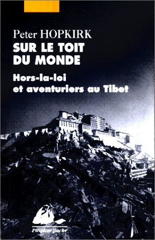 Sur le toit du monde : hors-la-loi et aventuriers au Tibet