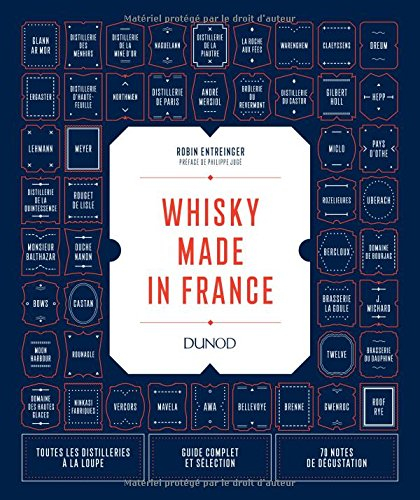 Whisky made in France : toutes les distilleries à la loupe, guide complet et sélection, 70 notes de 