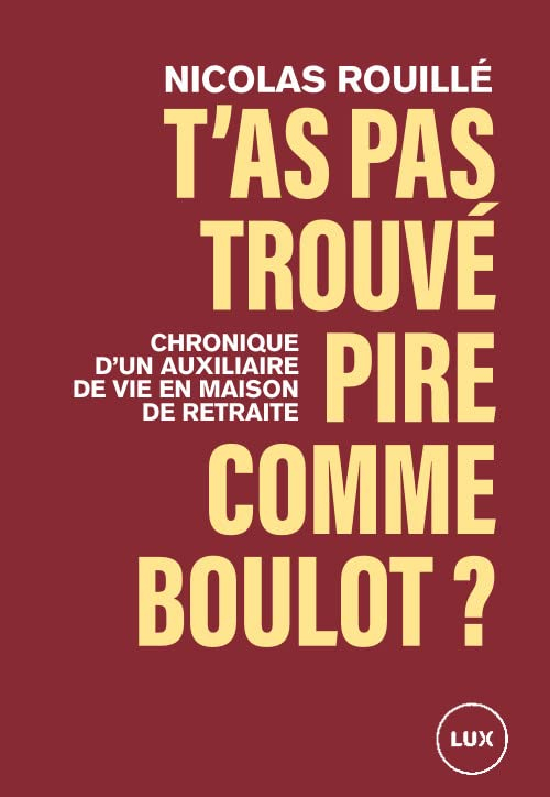 T'as pas trouvé pire comme boulot? : Chronique d’un auxiliaire de vie en maison de retraite