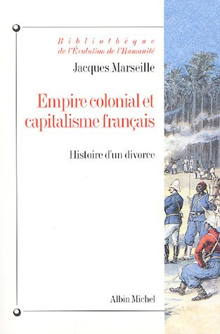 Empire colonial et capitalisme français : histoire d'un divorce