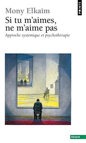 Si tu m'aimes, ne m'aime pas : pourquoi ne m'aimes-tu pas, toi qui prétends m'aimer ? : approche sys