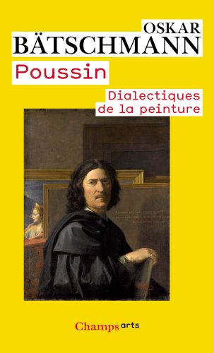 Poussin : dialectiques de la peinture
