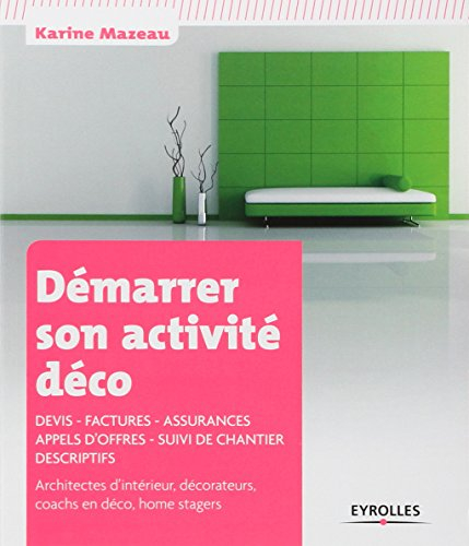 Démarrer son activité déco : devis, factures, assurances, appels d'offres, suivi de chantier, descri