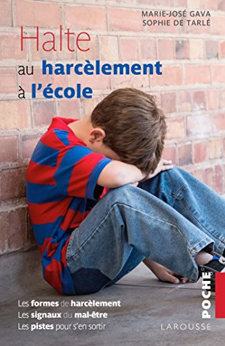 Halte au harcèlement à l'école : les formes de harcèlement, les signaux du mal-être, les pistes pour