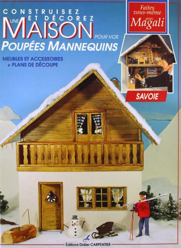 Construisez et décorez une maison pour vos poupées mannequins : Savoie