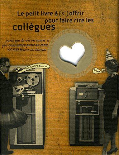 Le petit livre à (s')offrir pour faire rire les collègues : parce que la vie est courte et que vous 