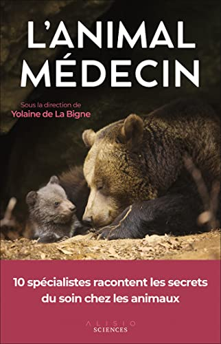 L'animal médecin : 10 spécialistes racontent les secrets du soin chez les animaux