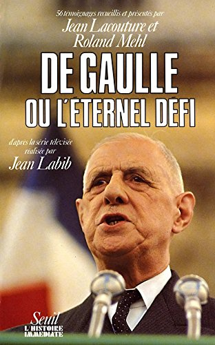 De Gaulle ou l'Eternel défi : 56 témoignages recueillis et présentés d'après la série télévisée réal