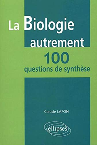 La biologie autrement : 100 questions de synthèse