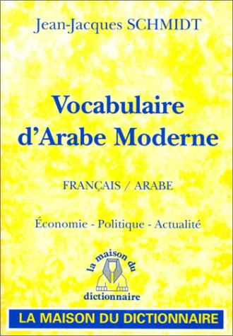 Vocabulaire d'arabe moderne. Vol. 2. Economie, politique, actualité : arabe-français