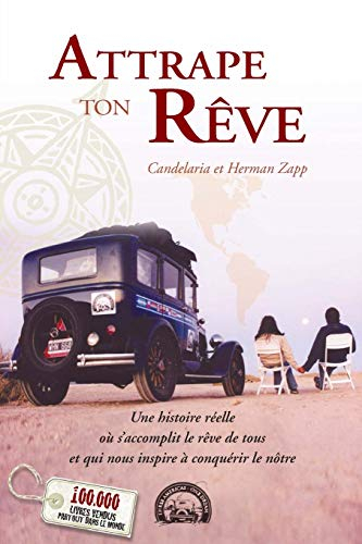 Attrape ton rêve: Une histoire réelle où s'accomplit le rêve de tous et qui nous inspire à conquérir