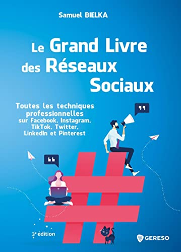 Le grand livre des réseaux sociaux : toutes les techniques professionnelles sur Facebook, Instagram,