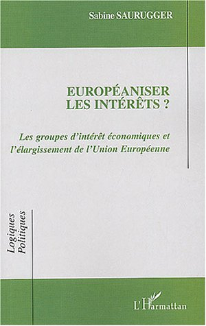 Européaniser les intérêts ? : les groupes d'intérêt économiques et l'élargissement de l'Union europé