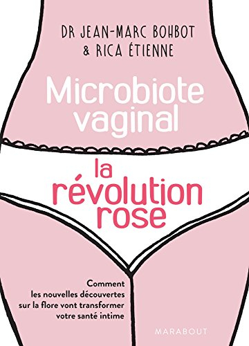 Le microbiote vaginal : la révolution rose : comment les nouvelles découvertes sur la flore vont tra