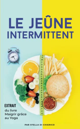 Le jeûne intermittent: Comment brûler les graisses efficacement et perdre du poids sans souffrir de 