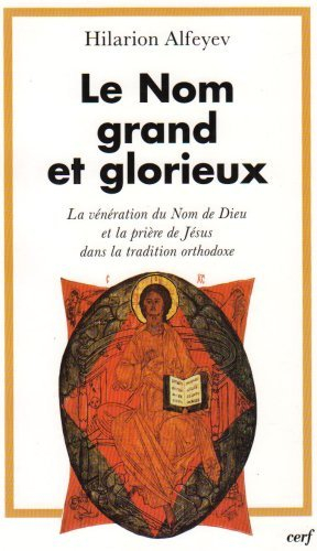 Le nom grand et glorieux : la vénération du nom de Dieu et la prière de Jésus dans la tradition orth