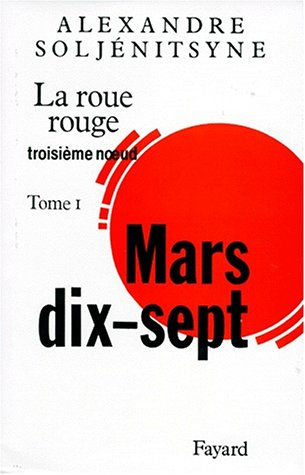 La roue rouge. Vol. 3-1. Mars dix-sept : troisième noeud
