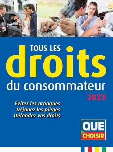 Tous les droits du consommateur 2023 : évitez les arnaques, déjouez les pièges, défendez vos droits