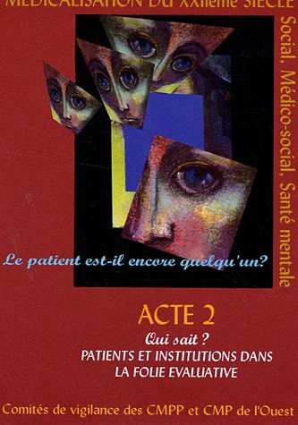 Le patient est-il encore quelqu'un ?: Tome 2, Qui sait ? Patients et institutions dans la folie éval