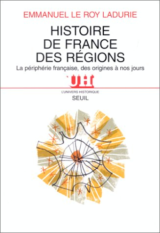 Histoire de France des régions : la périphérie française, des origines à nos jours