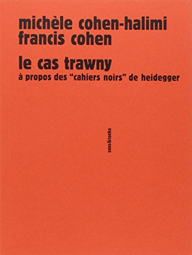 Le cas Trawny : à propos des Cahiers noirs de Heidegger - Michèle Cohen-Halimi, Francis Cohen