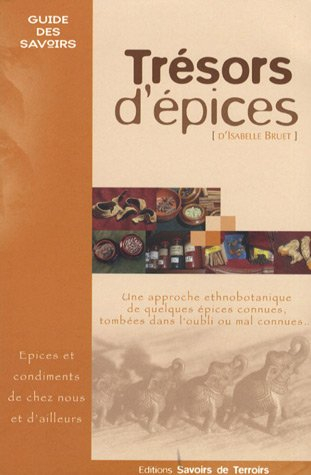 Trésors d'épices : les épices et condiments de chez nous et d'ailleurs... : une approche ethnobotani