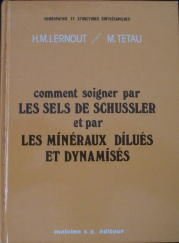 Comment soigner par les sels de Schussler et par les minéraux dilués et dynamisés