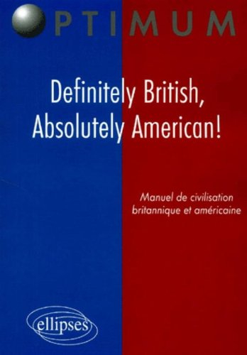 Definitely British, absolutely American ! : manuel de civilisation britannique et américaine