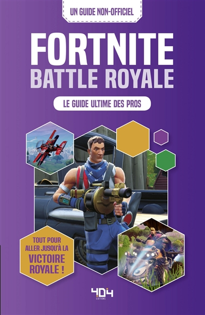 Fortnite battle royale : le guide ultime des pros : tout ce qu'il faut savoir pour obtenir la victoi