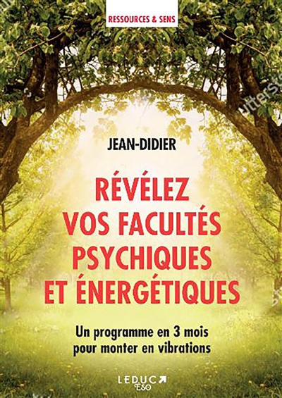 Révélez vos facultés psychiques et énergétiques : un programme en 3 mois pour monter en vibrations